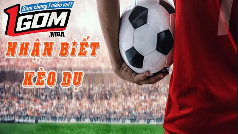 Cách để nhận biết kèo dụ là gì?